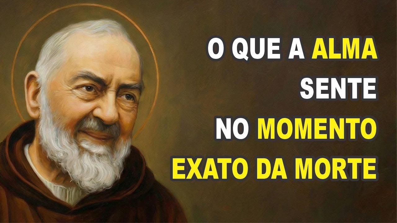PADRE PIO REVELOU: O QUE A ALMA SENTE NO MOMENTO EXATO DA MORTE