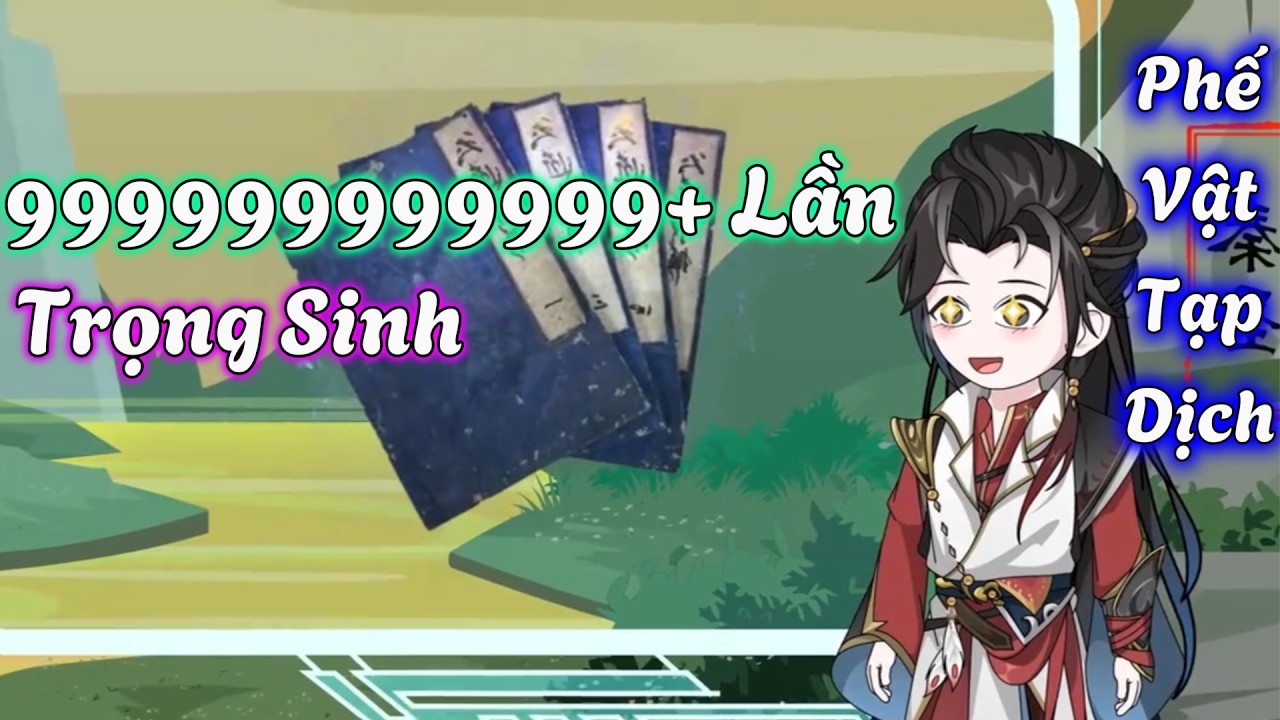Ta Có Thể Trọng Sinh 999999999999999999999999+ Lần (Tập 1-60)