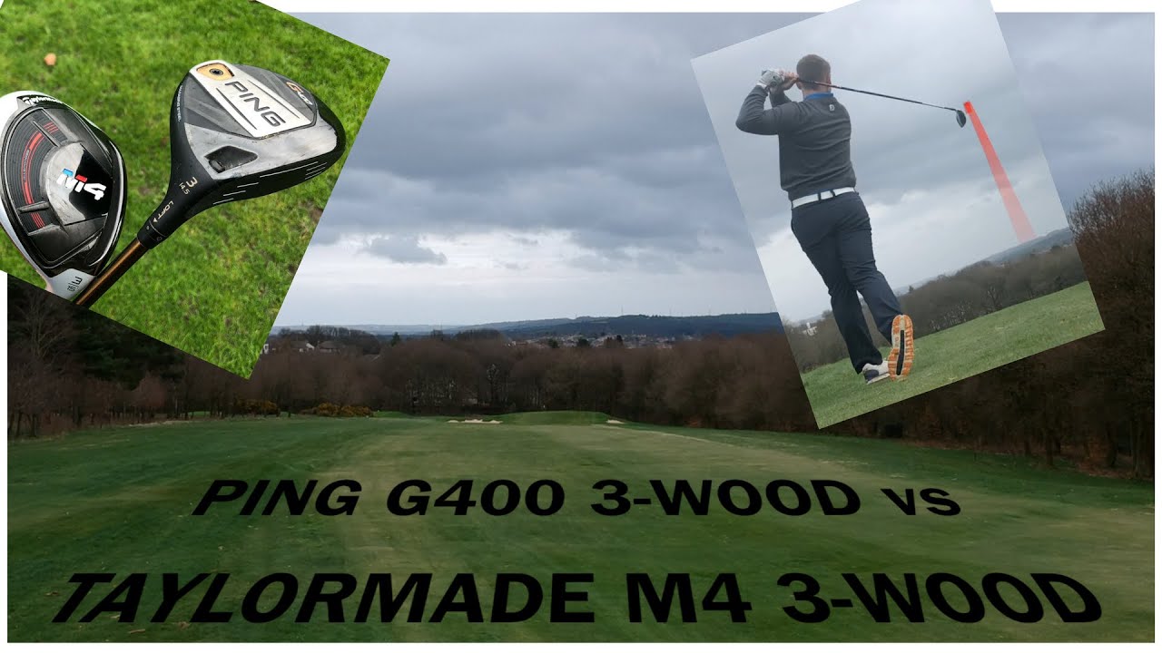 PING G400 3-WOOD vs TAYLORMADE M4 3-WOOD