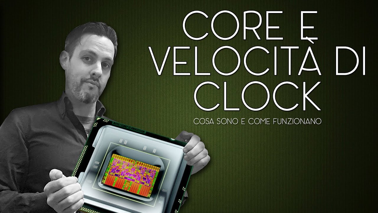 CORE CPU E FREQUENZA DI CLOCK - COSA SONO E COME FUNZIONANO