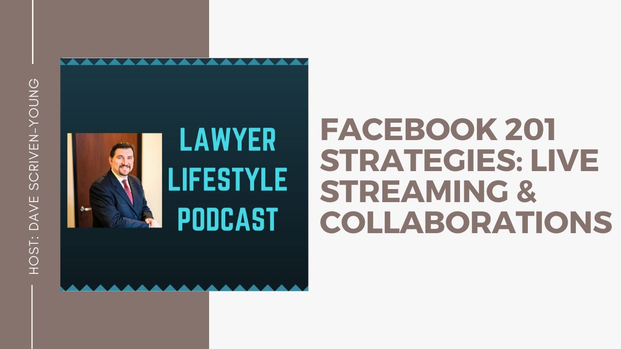 Facebook 201: Strategy and Live Streaming - Lawyer Lifestyle Podcast