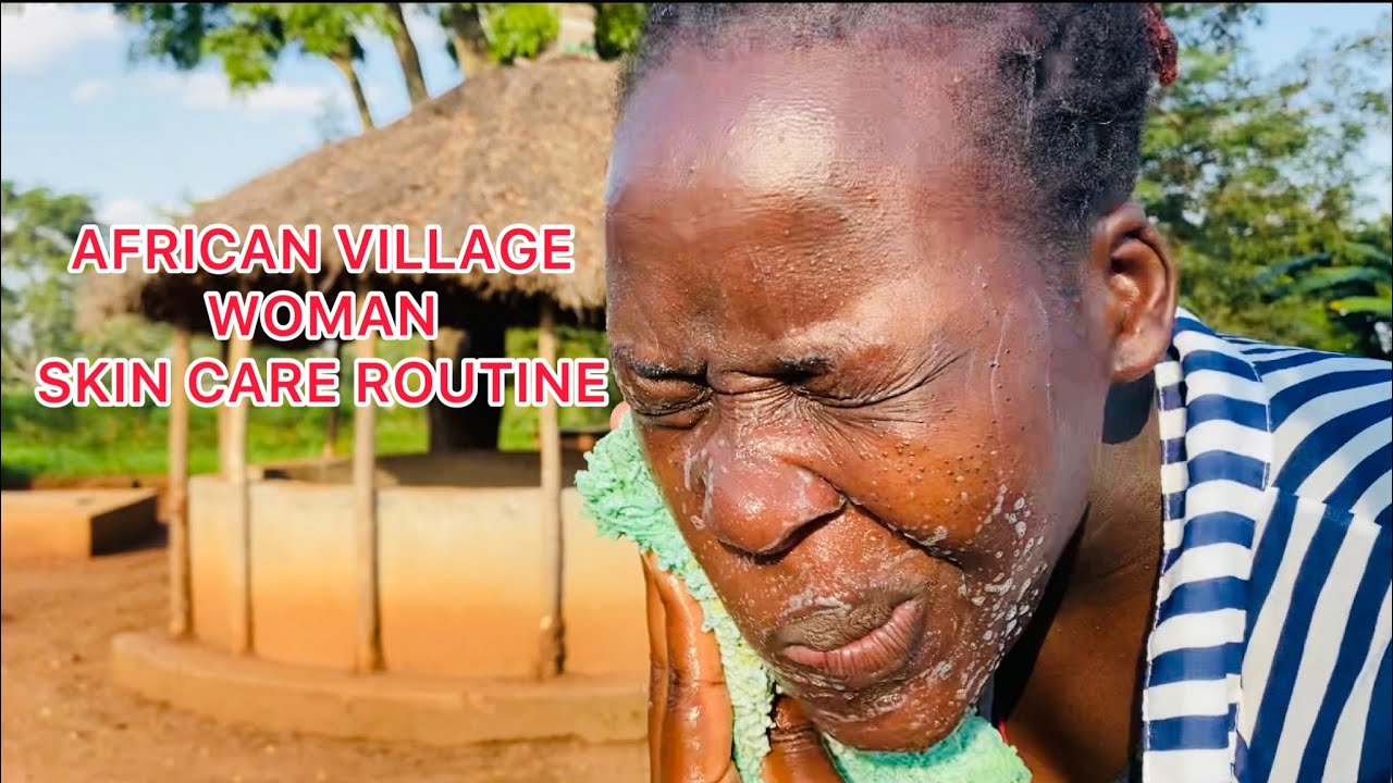 MY TYPICAL AFRICAN VILLAGE WOMAN SKIN CARE ROUTINE