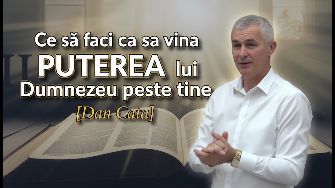 Dan Cata - Ce sa faci ca sa vina PUTEREA lui Dumnezeu peste tine? Fapte 4