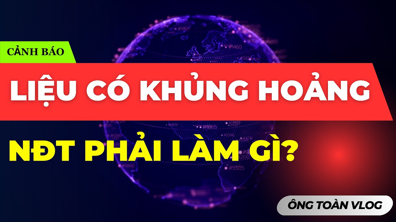 🔴🔴🔴 LIỆU CÓ KHỦNG HOẢNG - NHÀ ĐẦU TƯ PHẢI LÀM GÌ?