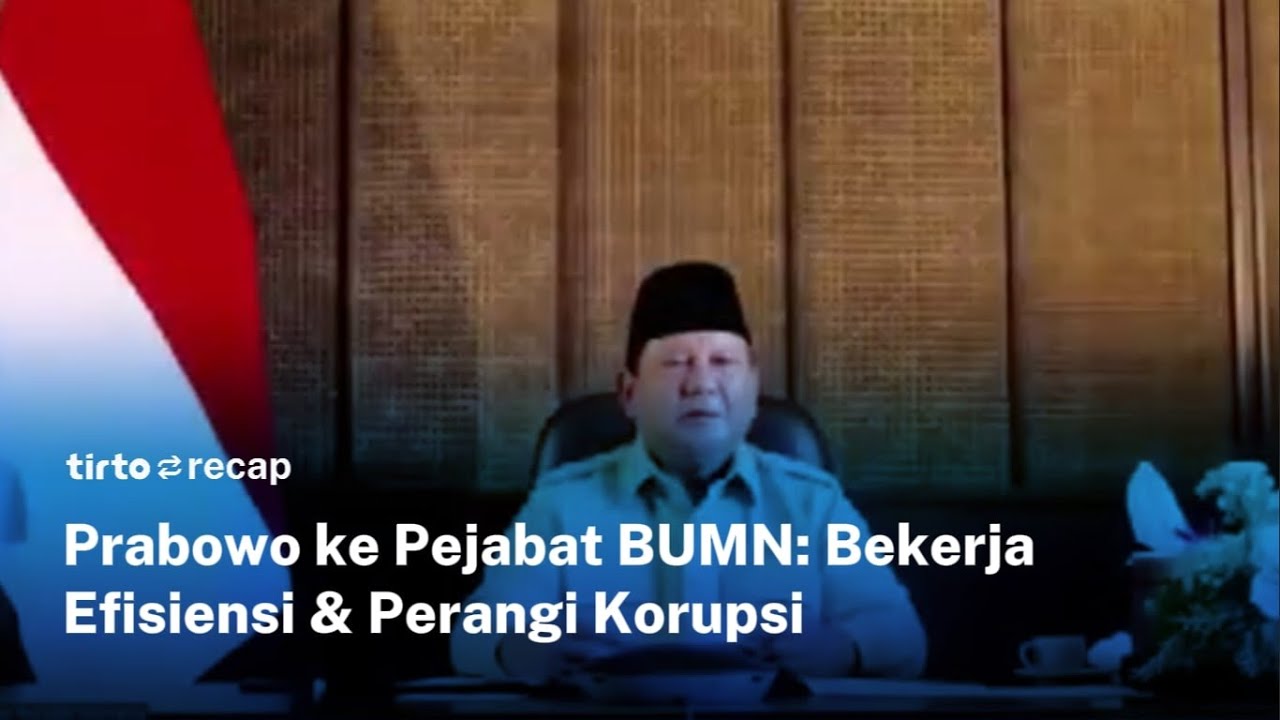 TIRTO RECAP-Prabowo Ingatkan Pejabat BUMN Kerja Efisiensi & Perangi Korupsi #tirtorecap
