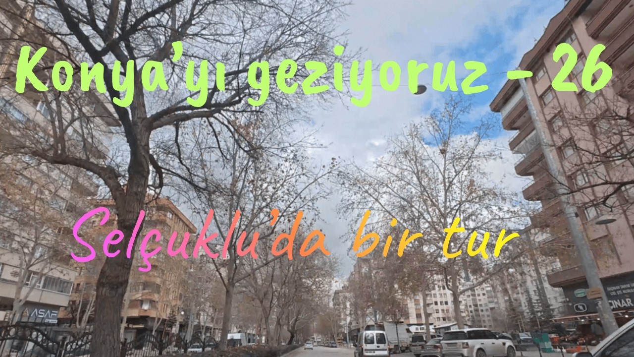 Konya'yı geziyoruz -  26   Selçuklu'da bir tur
