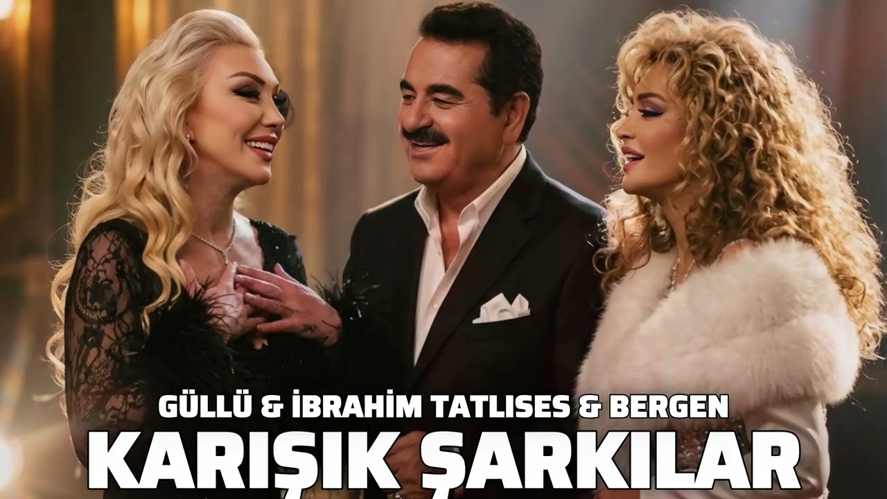 Güllü & İbrahim Tatlıses & Bergen - Karışık Şarkılar (2026)