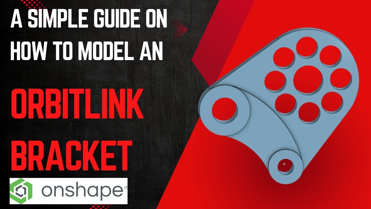 A SIMPLE GUIDE ON HOW TO MODEL AN ORBIT LINK BRACKET