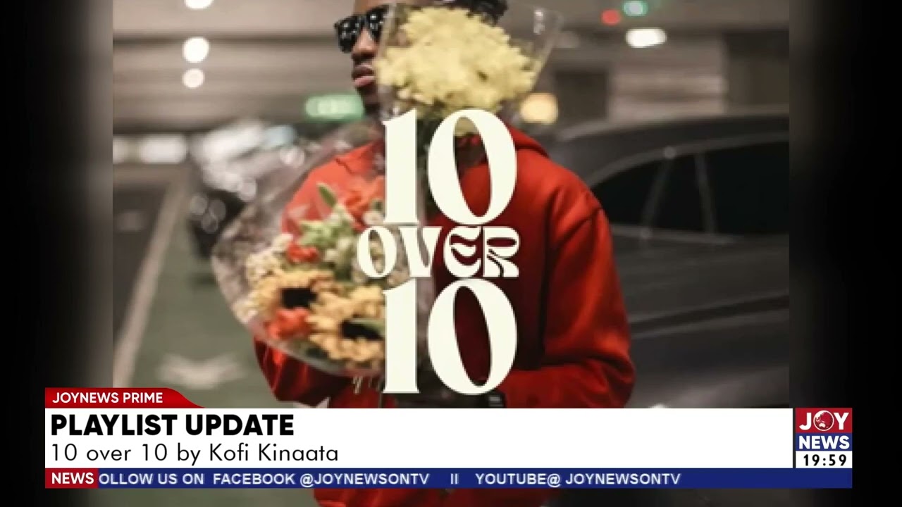 Playlist update: 10 over 10 by Kofi Kinaata.