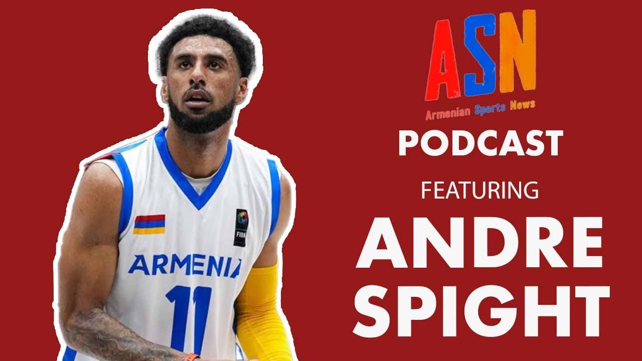 The Emergence Of Armenia Basketball ft. Andre Spight: ASN Podcast