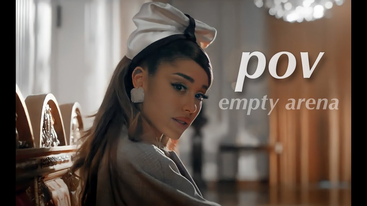 pov - Ariana Grande (Empty Arena)