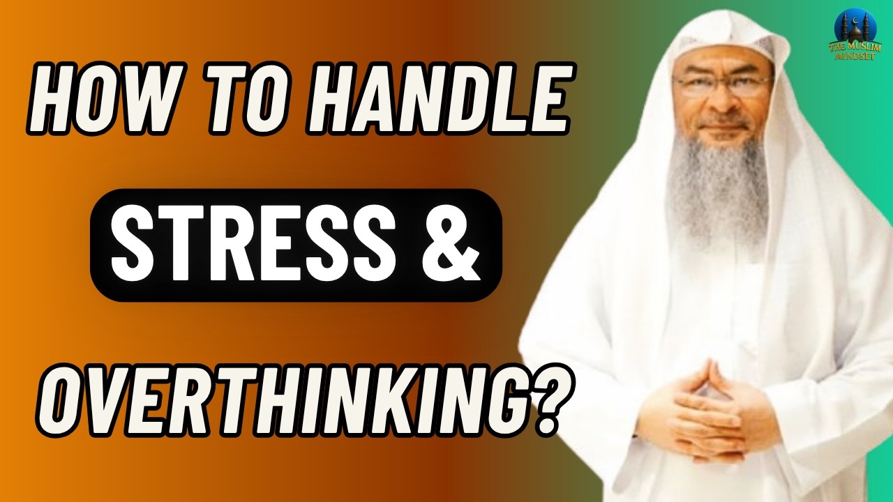 How to Handle Stress & Overthinking According to Islam? | Assim Al Hakeem