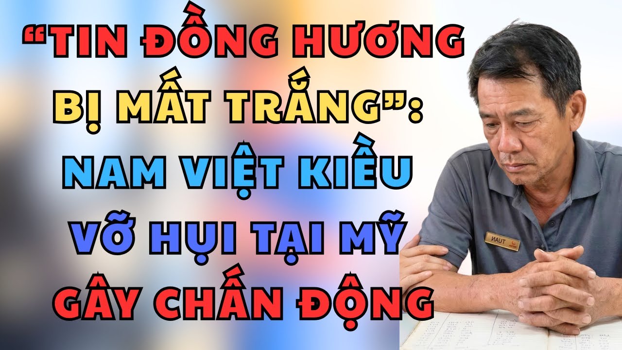 “Tin Đồng Hương, Bị Mất Trắng”: Nam Việt Kiều Vỡ Hụi Tại Mỹ Gây Chấn Động