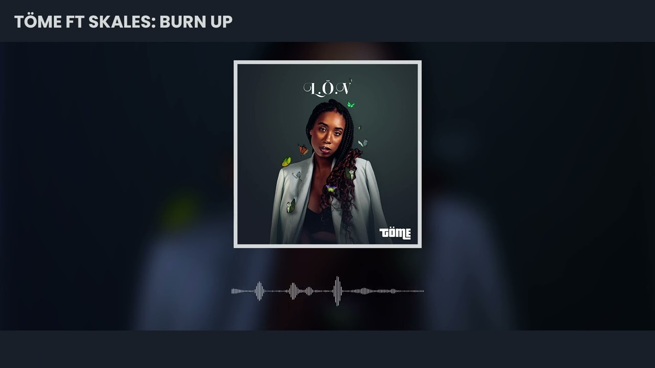 TÖME - Burn Up (ft. Skales) [Official Audio]
