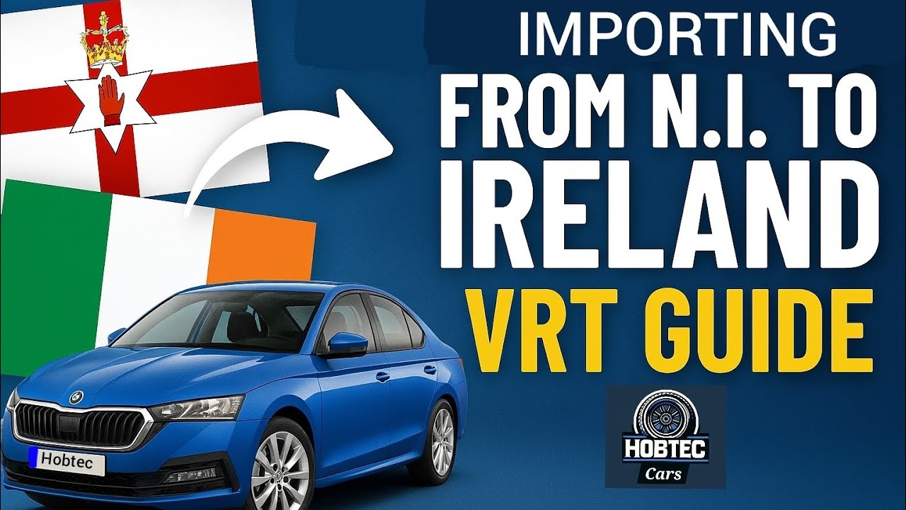 Car Import from Northern Ireland to Ireland - VRT Guide UK