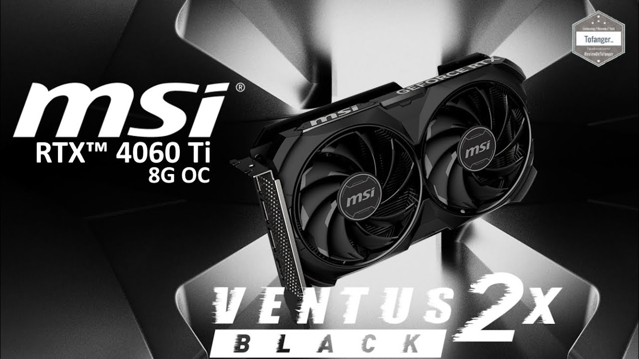 MSI RTX 4060 TI Ventus 2X 8G OC — видеокарта NVIDIA GeForce RTX 4060 Ti 8 ГБ GDDR6 — распаковка
