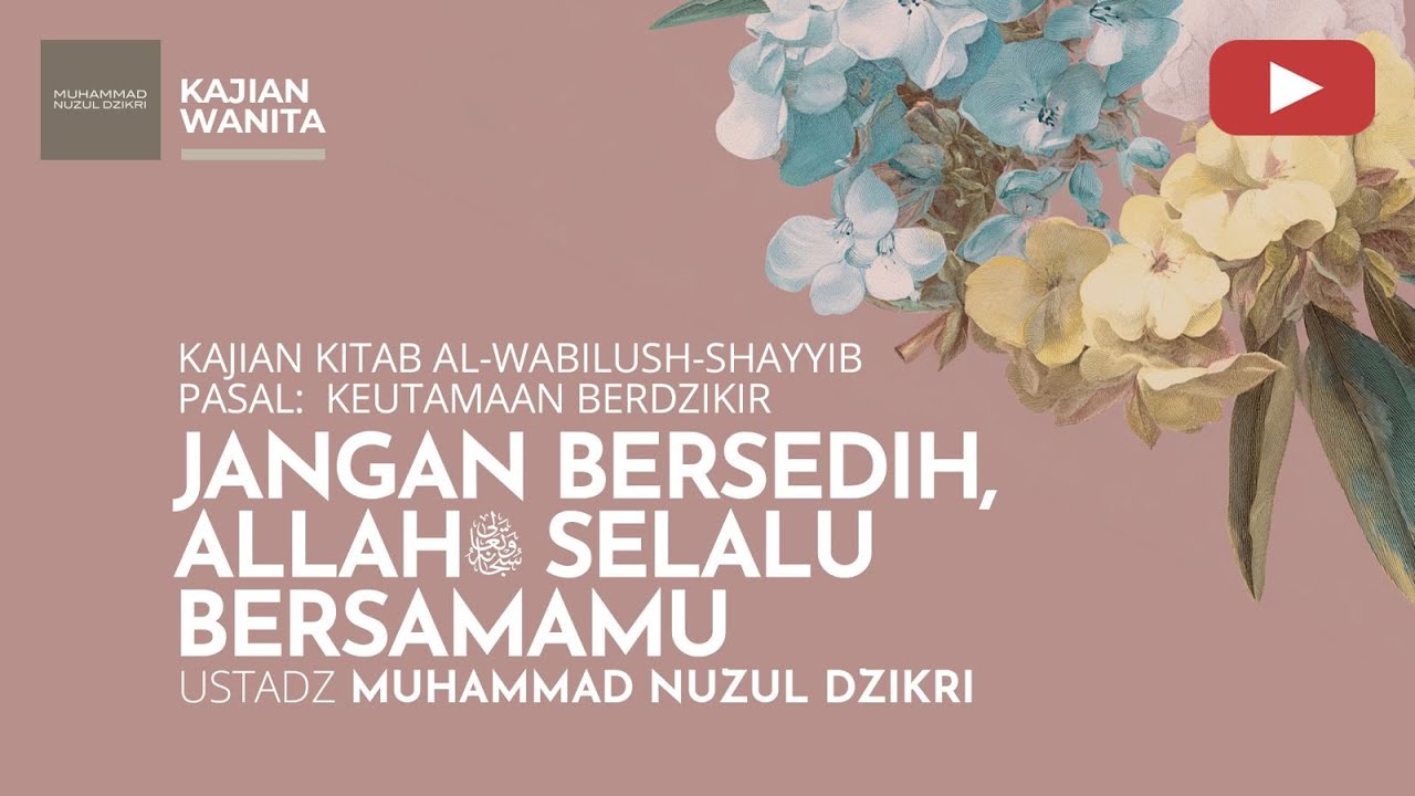252. JANGAN BERSEDIH, ALLAH SELALU BERSAMAMU | Kajian Wanita | Ustadz Muhammad Nuzul Dzikri