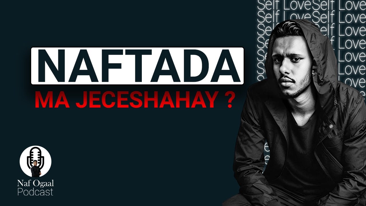 Kibir miya ina naftada Jeclato? | Ep 11 Naf Ogaal Podcast