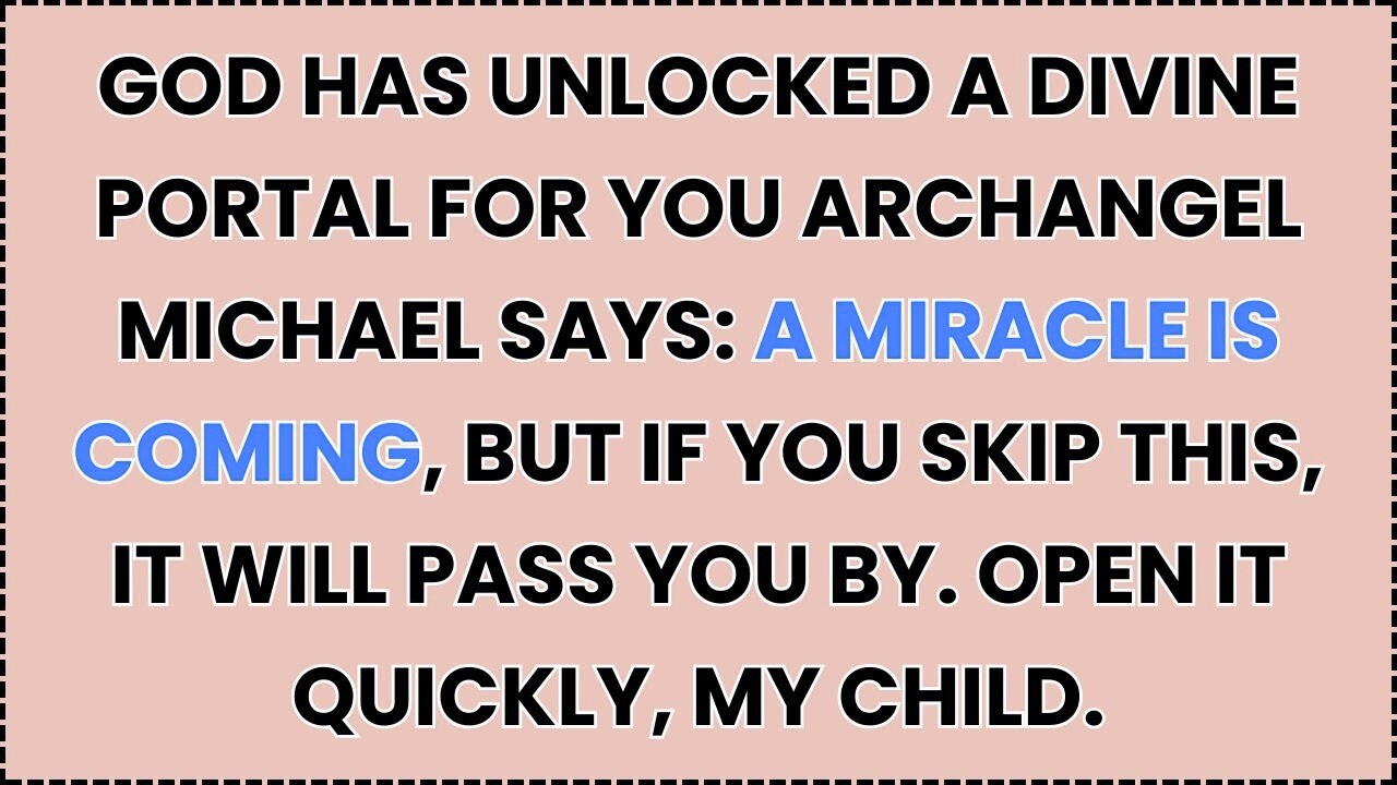 🧿 GOD HAS UNLOCKED A DIVINE PORTAL FOR YOU ARCHANGEL MICHAEL SAYS- A MIRACLE IS COMING...