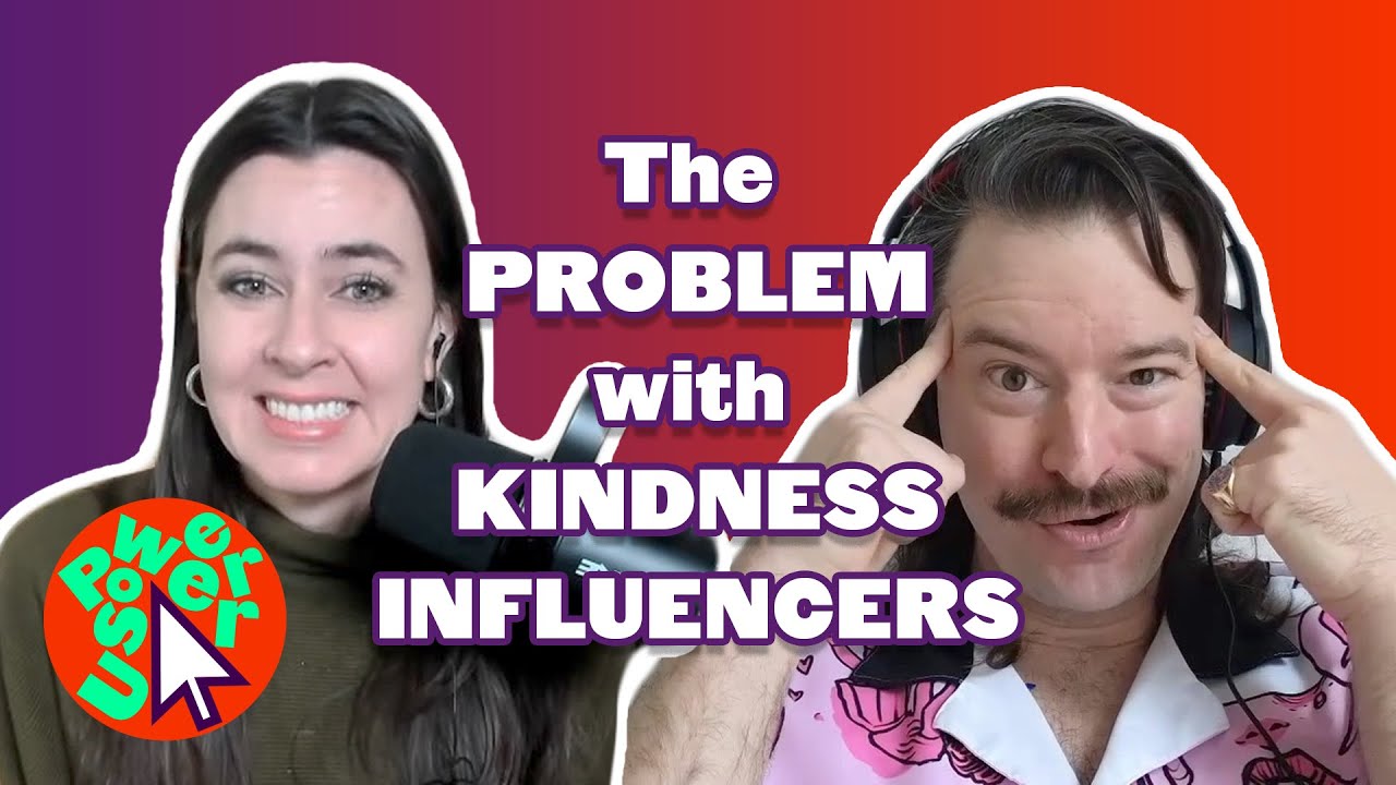 Are kindness influencers bad? // Power User podcast