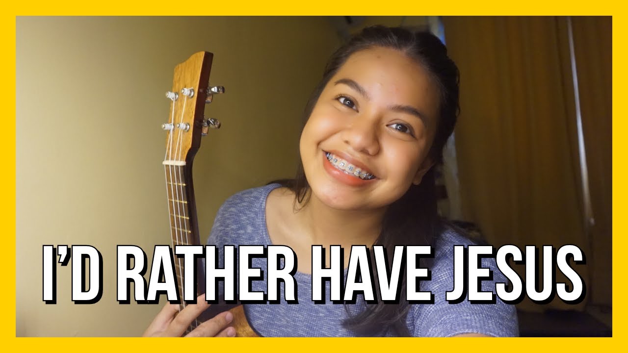I'D RATHER HAVE JESUS  (ukulele cover + lyrics and chords)