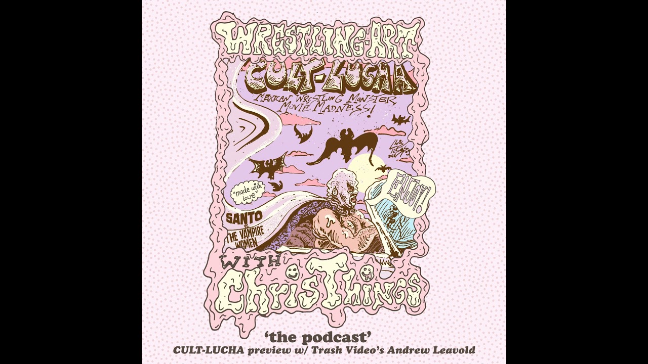 Wrestling Art w/ Chris Things Ep. 100 - Cult Lucha Preview with Trash Video's Andrew Leavold