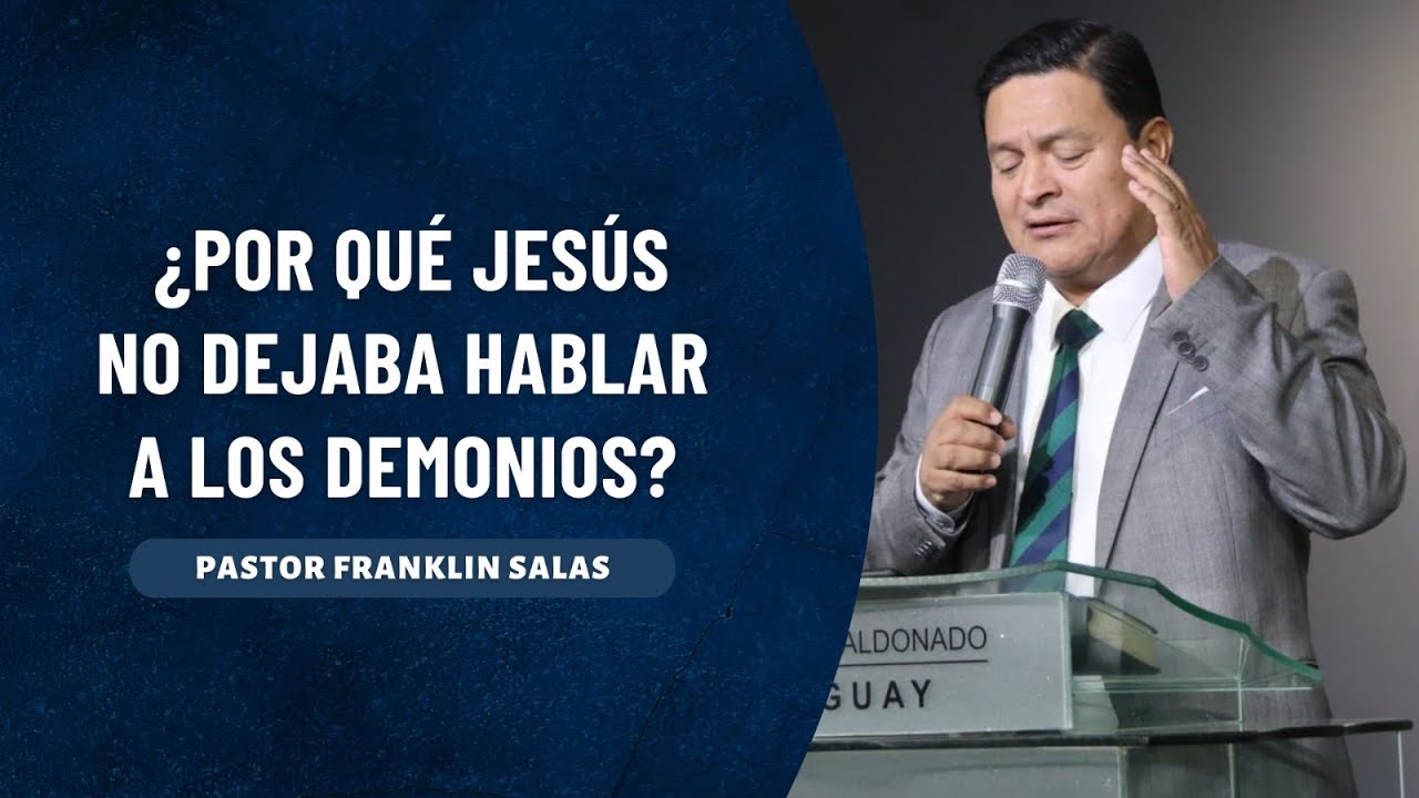 ¿POR QUÉ JESÚS NO DEJABA HABLAR A LOS DEMONIOS? Pastor Franklin Salas.
