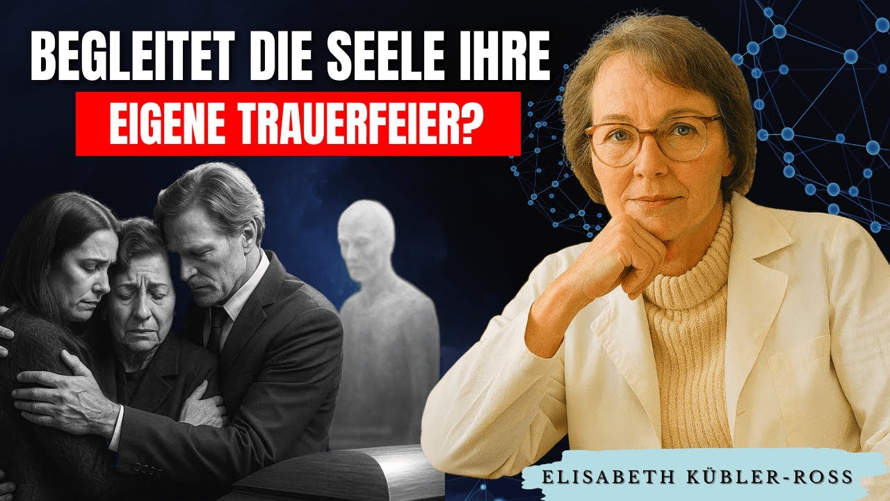Begleitet die Seele tatsächlich ihre eigene Trauerfeier Elisabeth Kübler-Ross klärt auf