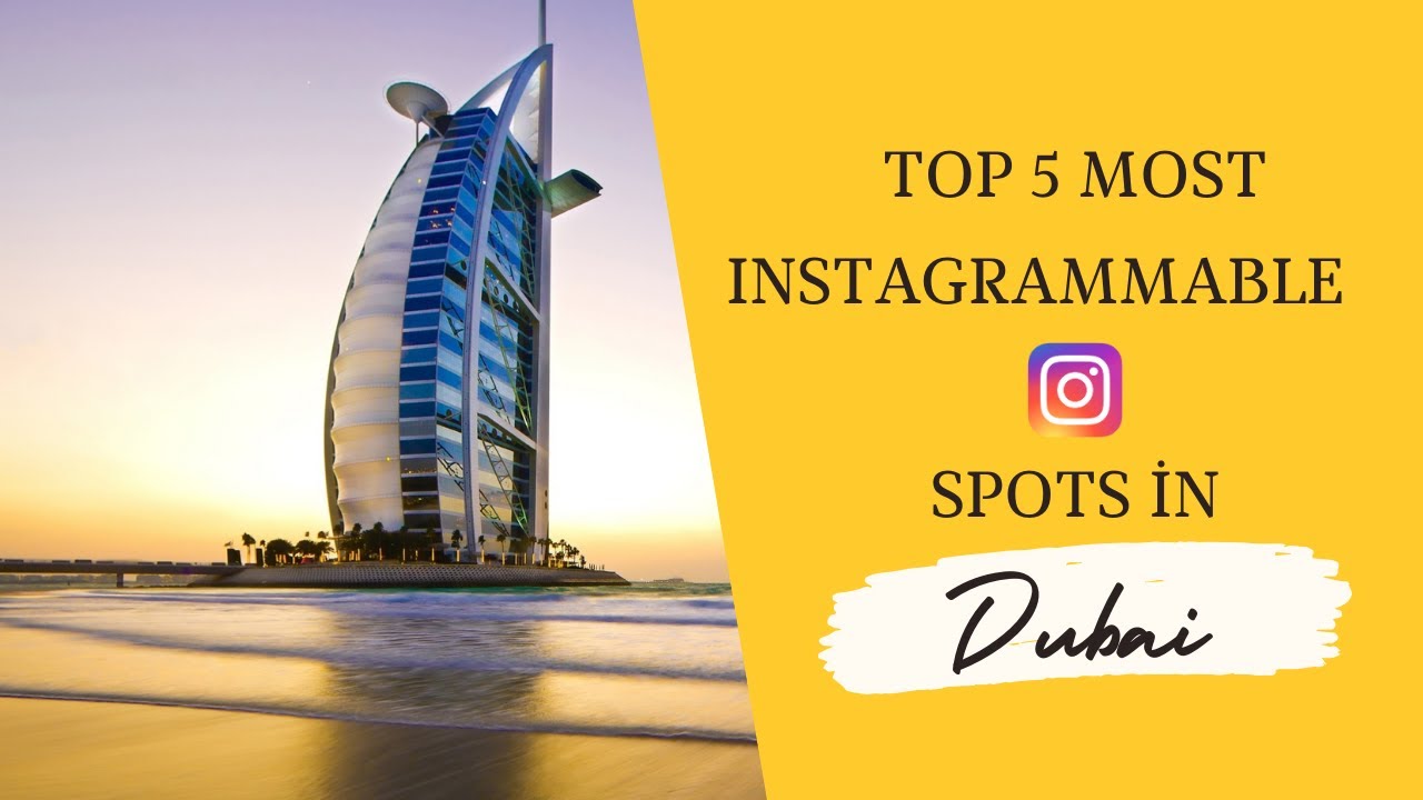 Top 5 Most Instagrammable Spots in Dubai