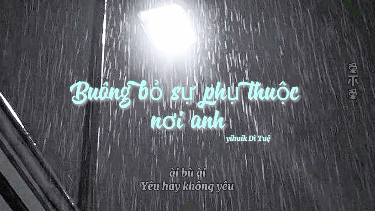 [Vietsub + Pinyin] Buông Bỏ Sự PhụThuộc Nơi Anh - Yihuik Dĩ Tuệ cover 