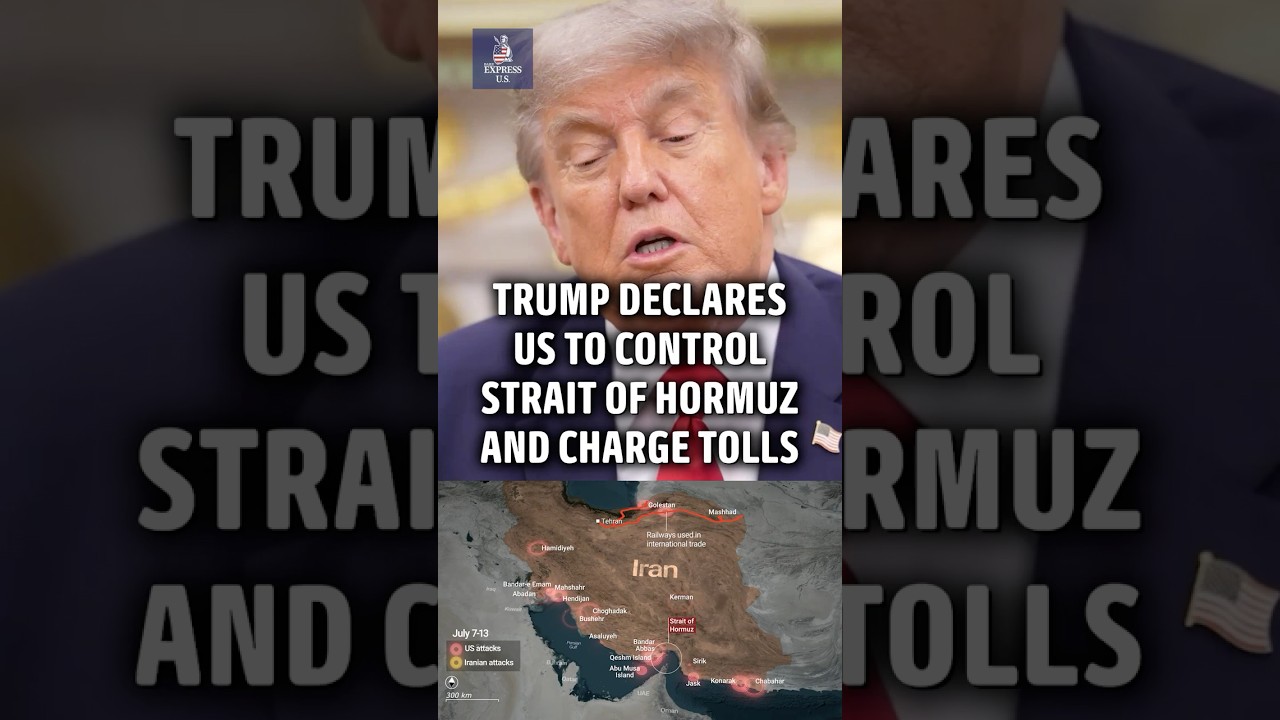 Trump declares US will control Hormuz and charge ships tolls