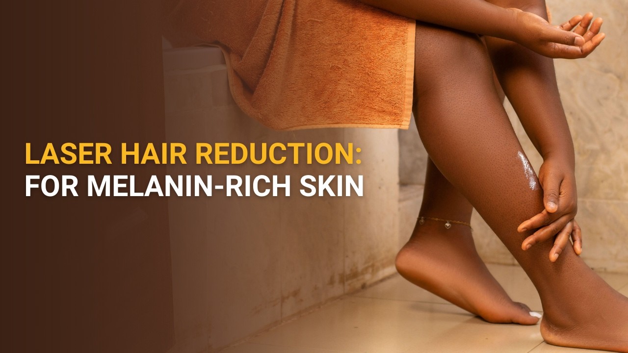 Laser Hair Reduction for Melanin-Rich Skin
