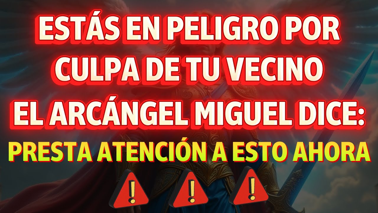 🤬 ESTÁS EN PELIGRO POR ALGO QUE RODEA A TU VECINO… EL ARCÁNGEL MIGUEL LO REVELA AHORA