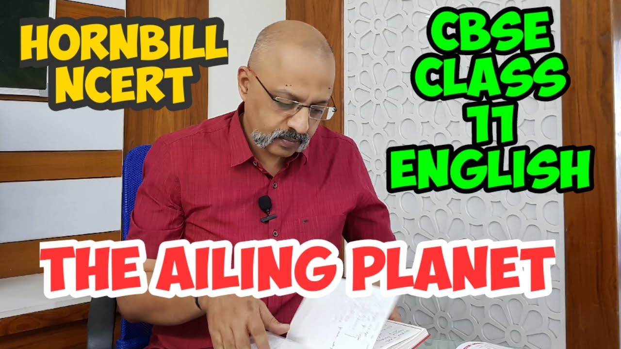 Detailed Explanation of The Ailing Planet in English and Hindi | CBSE Class 11 English | Hornbill