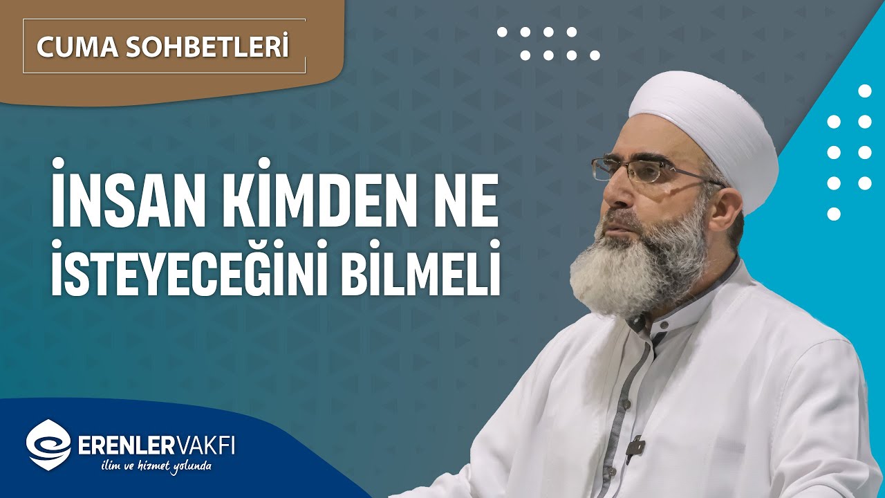 İnsan Kimden Ne İsteyeceğini Bilmeli | Cuma Sohbetleri
