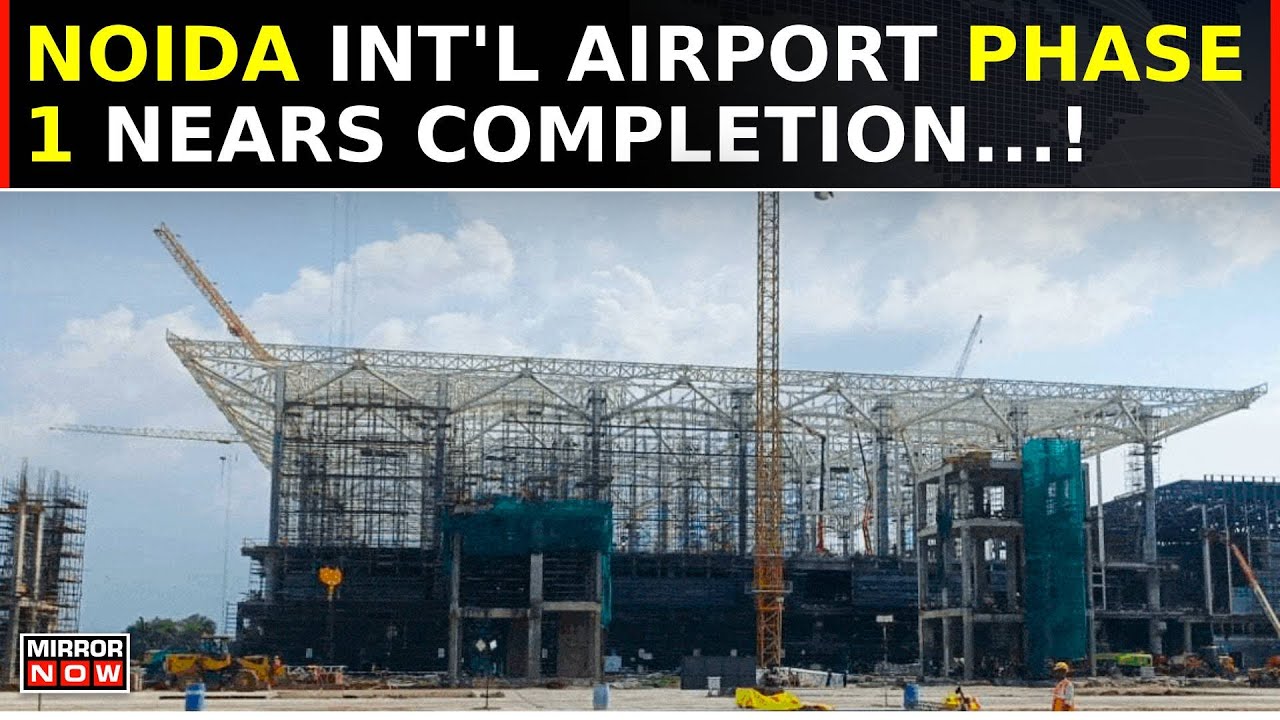 Noida International Airport Takes Shape: Phase 1 Nears Completion, Set to Open in 2025 | Exclusive