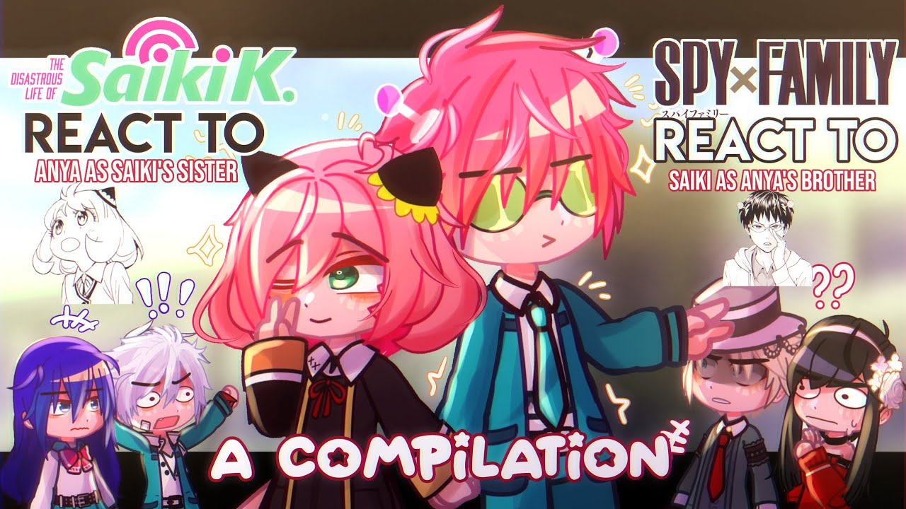 •Saiki K/Spy x family react to... Anya & Saiki as siblings•|| A compilation|| Lyrical _ Zx ||