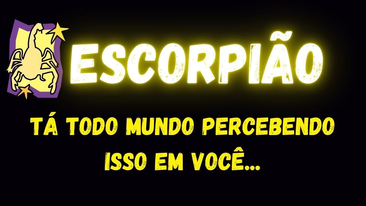 ♏️ESCORPIÃO🤫TÁ TODO MUNDO PERCEBENDO ISSO EM VOCÊ...