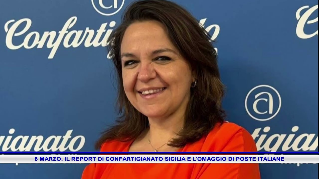 8 MARZO  IL REPORT DI CONFARTIGIANATO SICILIA E L'OMAGGIO DI POSTE ITALIANE