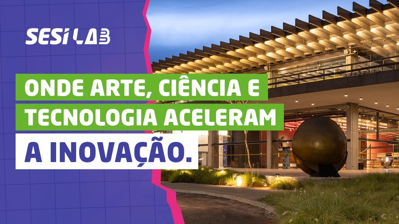 SESI Lab: onde arte, ciência e tecnologia aceleram a inovação.