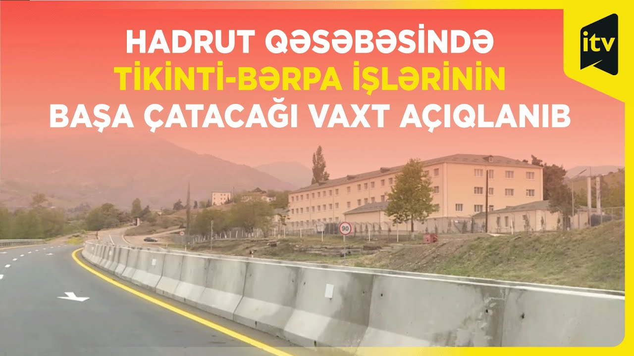 Hadrut qəsəbəsində tikinti-bərpa işlərinin başa çatacağı vaxt açıqlanıb