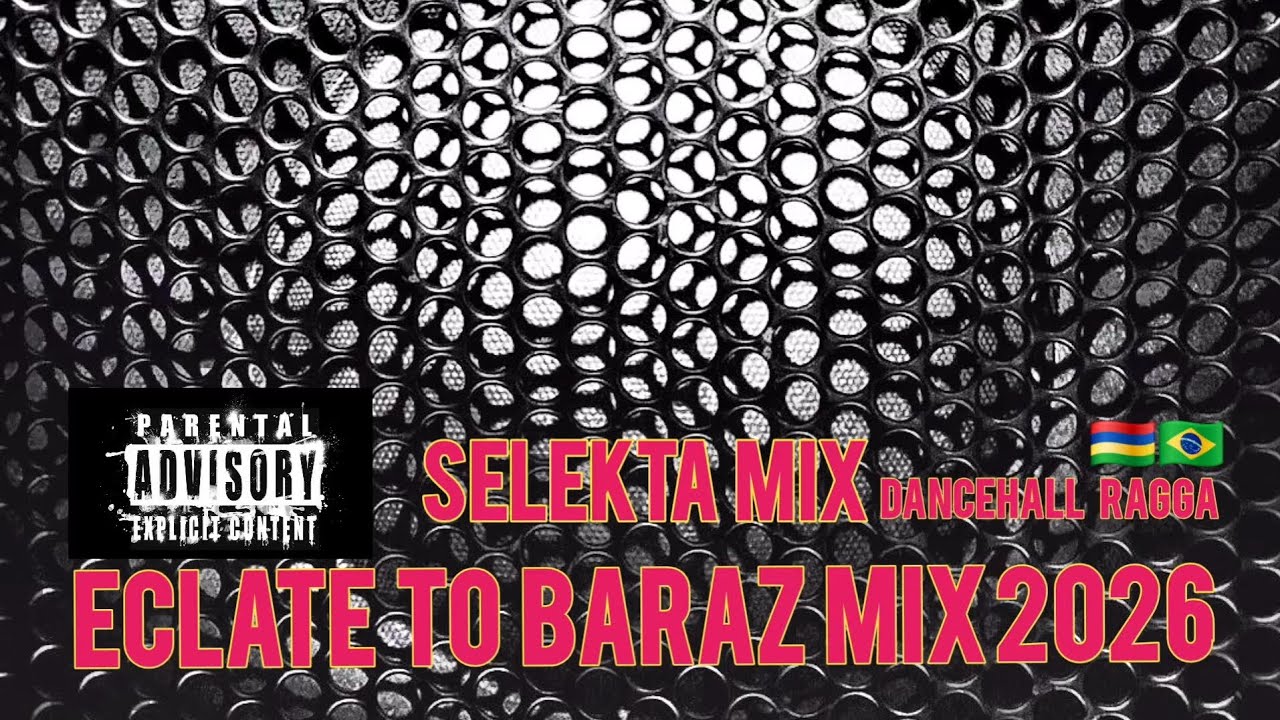 ECLATE TO BARAZ MIX 2026 🇲🇺 🇧🇷🔊 SELEKTA MIX 2026 DANCEHALL RAGGA ®️