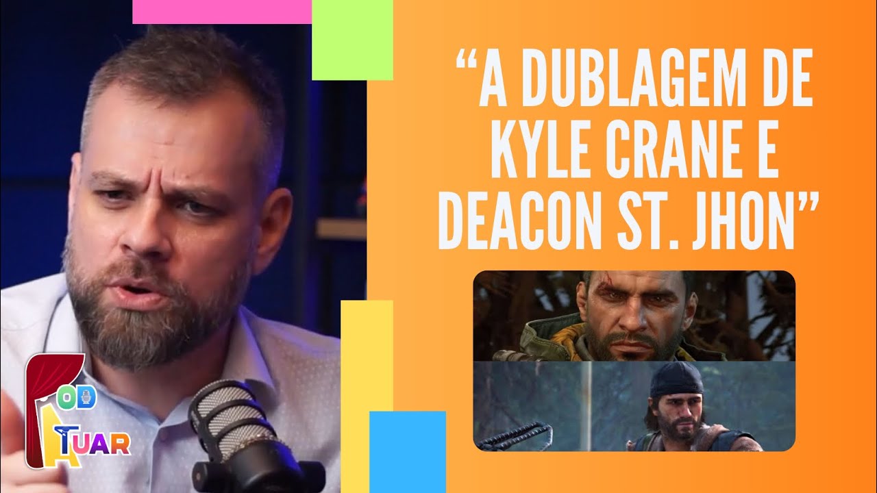 A DUBLAGEM DE KYLE CRANE E DEACON ST. JHON (DAYS GONE) - Fábio Azevedo no Cortes Pod-Atuar Podcast