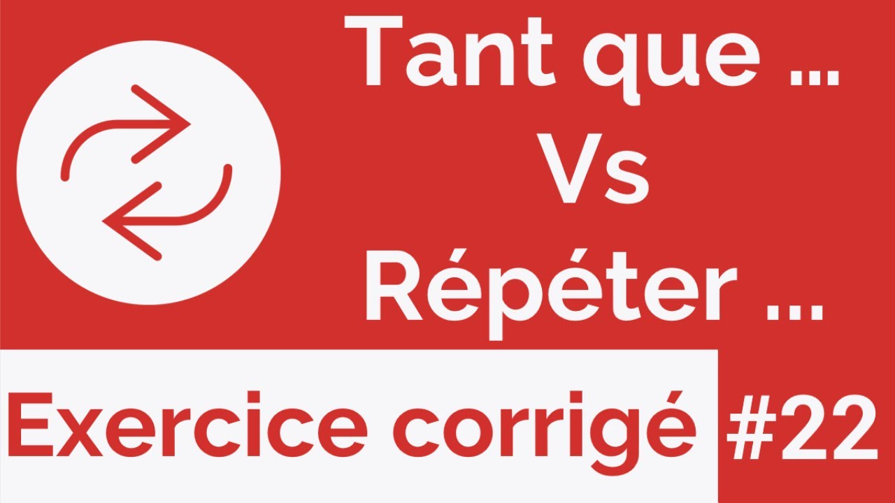Exercice corrigé #22 : La différence entre la boucle Tant que et Répeter … jusqu’à ….  -  (Darija)