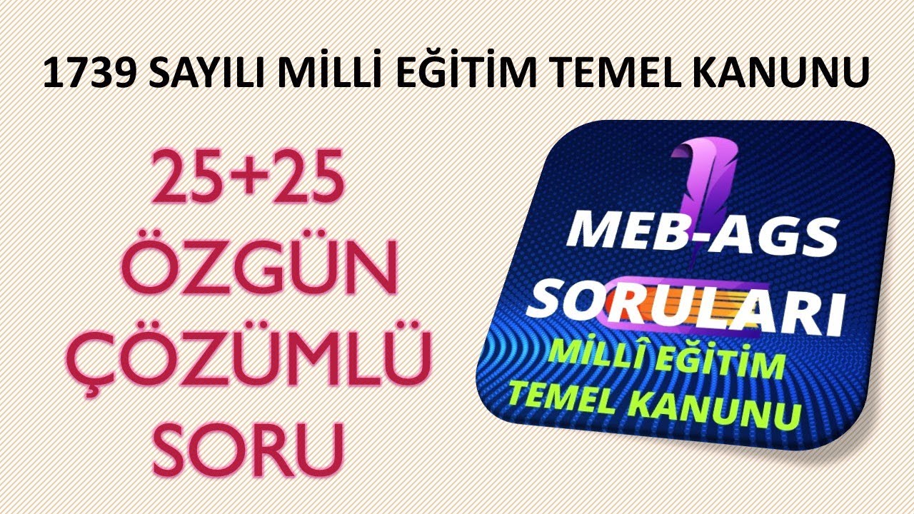 1739 SAYILI MİLLİ EĞİTİM TEMEL  KANUNU  25  ADET ÖZGÜN SORU CEVAP MEB AGS MEVZUAT 25+25 SORU 1.BÖLÜM