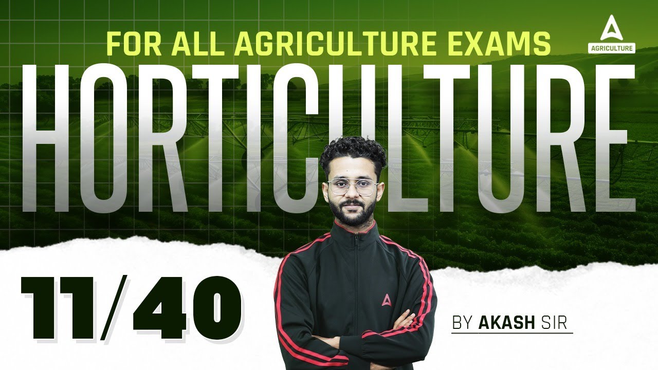 Horticulture 11/40 | UPSSSC AGTA, IBPS AFO, Bihar BHO & All Agriculture Exams 2024 | By Akash Sir