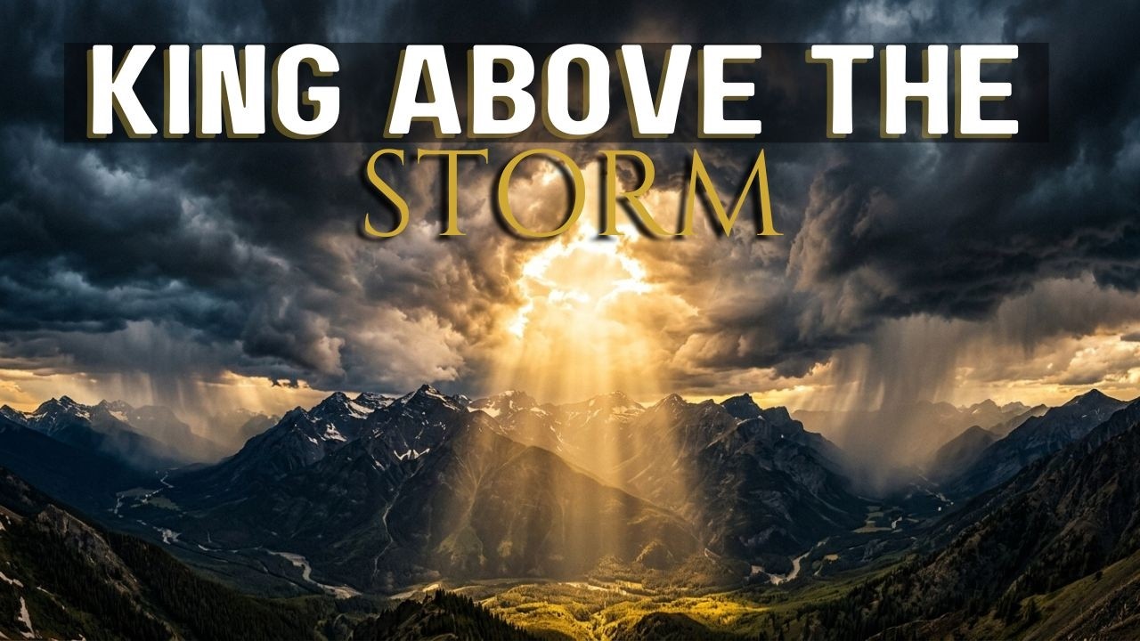 KING ABOVE THE STORM | Worship for Strength & Authority