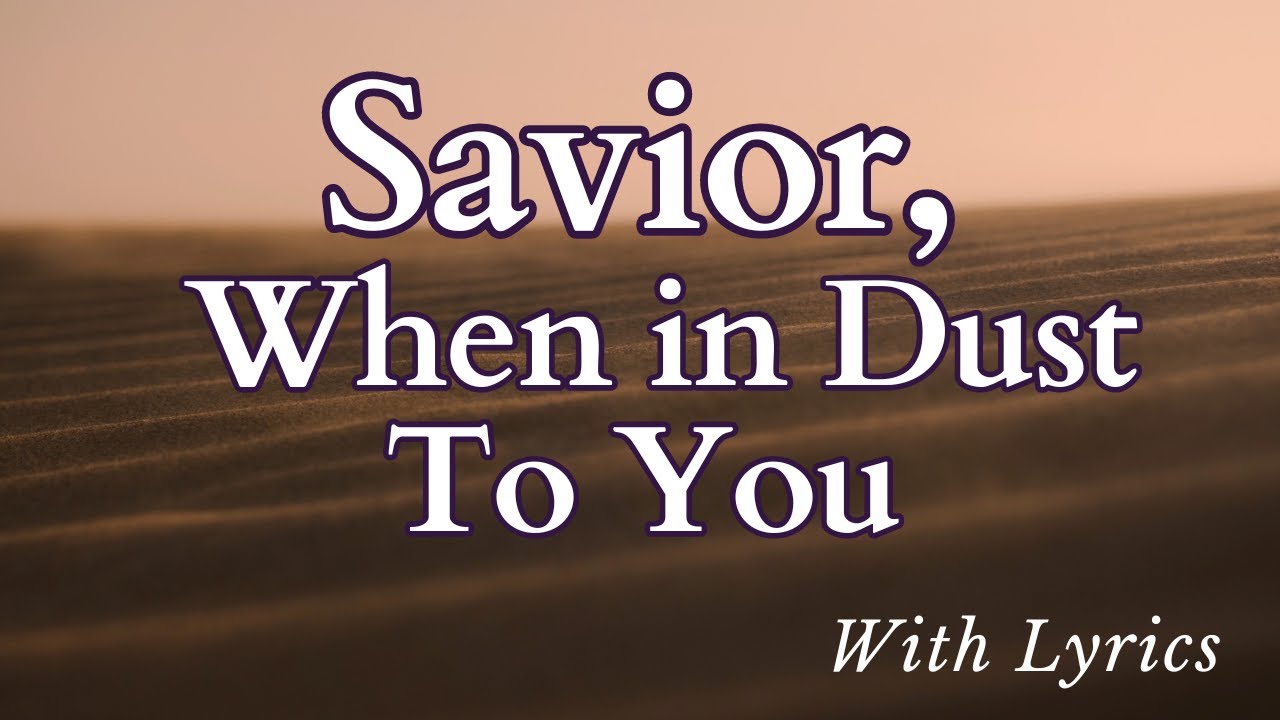 Lenten Hymn: Savior, When in Dust to You (With Lyrics)
