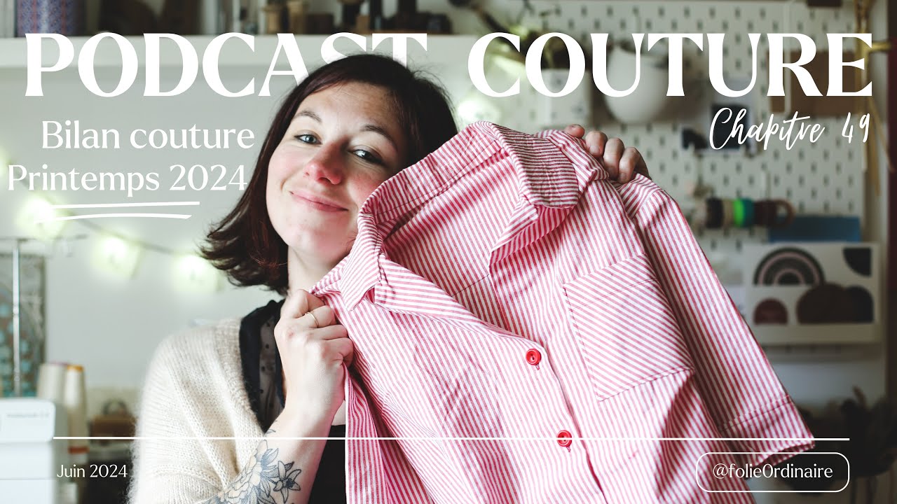 Bilan couture Printemps 2024 - Chapitre 49 Folie 0rdinaire (Podcast créatif)