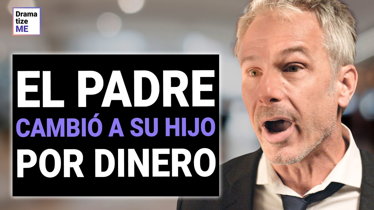 Padre egoísta CAMBIÓ A SU HIJO POR DINERO, al MORIR se dio cuenta de su error| @DramatizeMeEspanol